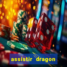 assistir dragon super dublado